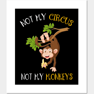 Not My Circus, Not My Monkeys Funny Posters and Art